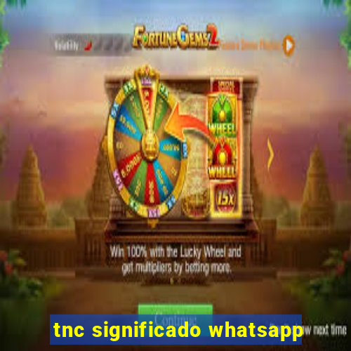 tnc significado whatsapp
